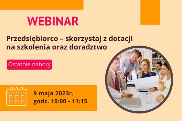 Webinar „Przedsiębiorco – skorzystaj z dotacji na szkolenia oraz doradztwo.”